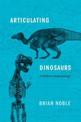Kniha Articulating Dinosaurs Brian Noble