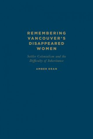 Livre Remembering Vancouver's Disappeared Women Amber Dean