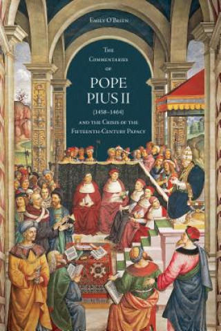 Könyv 'Commentaries' of Pope Pius II (1458-1464) and the Crisis of the Fifteenth-Century Papacy Emily O'Brien