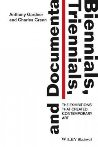 Kniha Biennials, Triennials, and Documenta - The Exhibitions That Created Contemporary Art Charles Rick Green