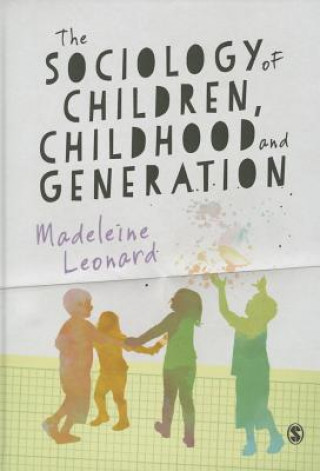 Könyv Sociology of Children, Childhood and Generation MADELEINE LEONARD