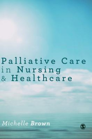 Книга Palliative Care in Nursing and Healthcare Michelle Brown