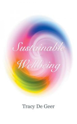 Könyv Sustainable Wellbeing TRACY DE GEER