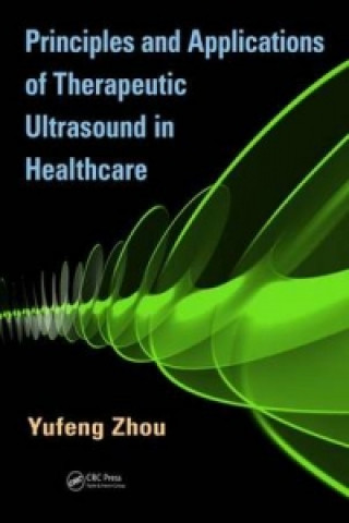 Kniha Principles and Applications of Therapeutic Ultrasound in Healthcare Yufeng Zhou