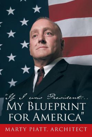 Книга "If I Was President... My Blueprint for America" Marty Piatt Architect