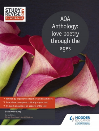 Book Study and Revise for AS/A-level: AQA Anthology: love poetry through the ages Luke Mcbratney