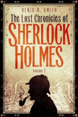 Könyv The Lost Chronicles of Sherlock Holmes, Volume 2 Denis O. Smith