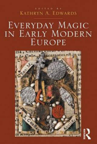 Kniha Everyday Magic in Early Modern Europe Kathryn A. Edwards