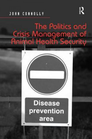 Kniha Politics and Crisis Management of Animal Health Security Dr. John Connolly