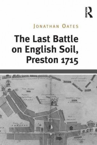 Könyv Last Battle on English Soil, Preston 1715 Jonathan Oates