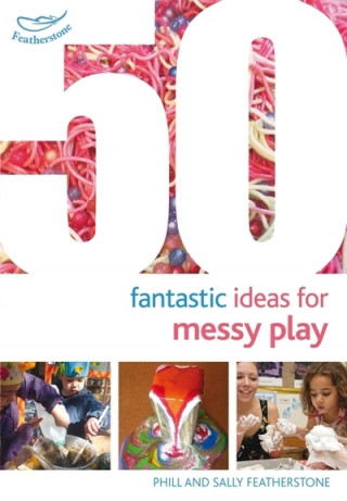 Könyv 50 Fantastic Ideas for Messy Play Sally Featherstone