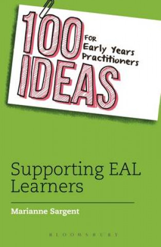 Carte 100 Ideas for Early Years Practitioners: Supporting EAL Learners Marianne Sargent