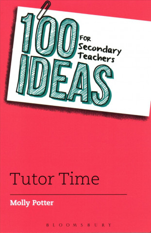 Kniha 100 Ideas for Secondary Teachers: Tutor Time Molly Potter
