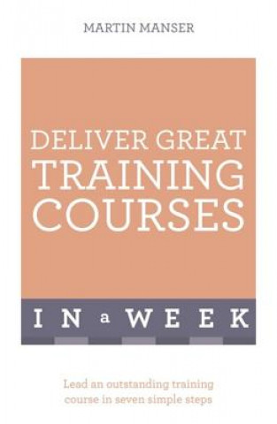 Książka Deliver Great Training Courses In A Week Martin Manser