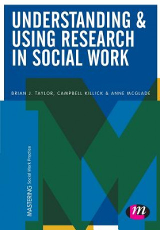 Kniha Understanding and Using Research in Social Work Brian J. Taylor