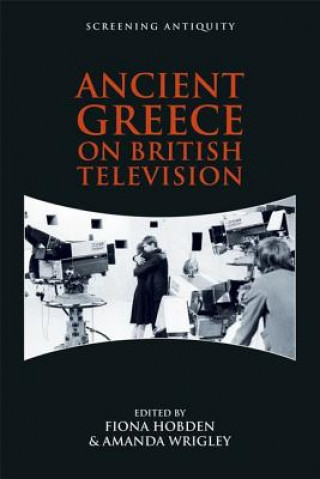 Carte Ancient Greece on British Television HOBDEN FIONA AND WRI