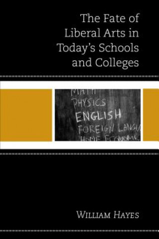 Knjiga Fate of Liberal Arts in Today's Schools and Colleges William Hayes