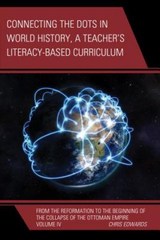 Kniha Connecting the Dots in World History, A Teacher's Literacy Based Curriculum Chris Edwards