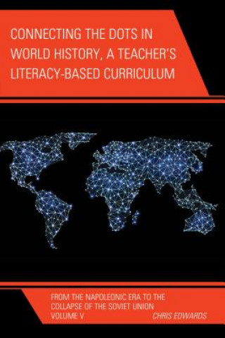 Kniha Connecting the Dots in World History, A Teacher's Literacy Based Curriculum Chris Edwards