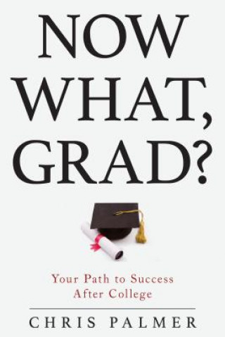 Книга Now What, Grad? Chris Palmer