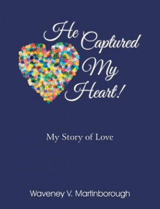 Book He Captured My Heart! My Story of Love Waveney V Martinborough