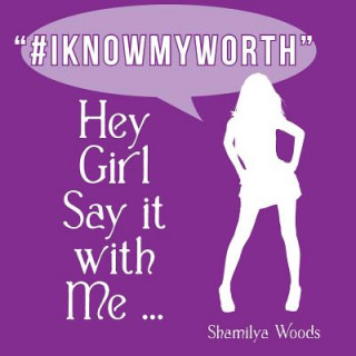 Carte Hey Girl Say it with Me ... #IKNOWMYWORTH SHAMILYA WOODS