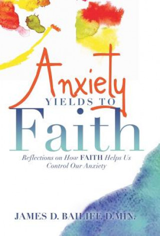 Kniha Anxiety Yields to Faith BAILIFF