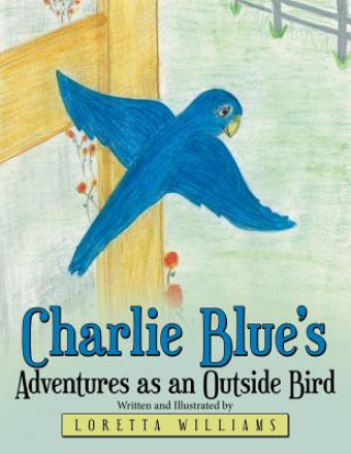 Książka Charlie Blue's Adventures as an Outside Bird Loretta Williams