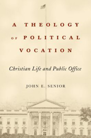 Könyv Theology of Political Vocation John E. Senior