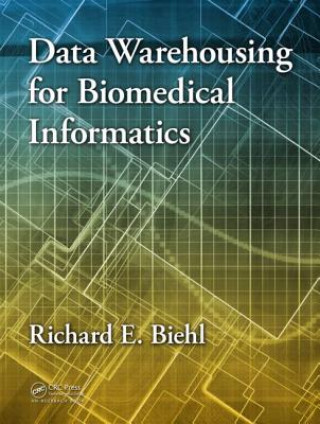 Kniha Data Warehousing for Biomedical Informatics Richard E. Biehl