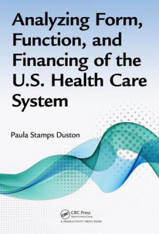 Book Analyzing Form, Function, and Financing of the U.S. Health Care System Paula Stamps Duston