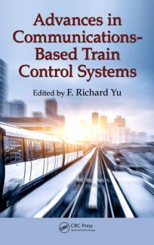 Könyv Advances in Communications-Based Train Control Systems F. Richard Yu