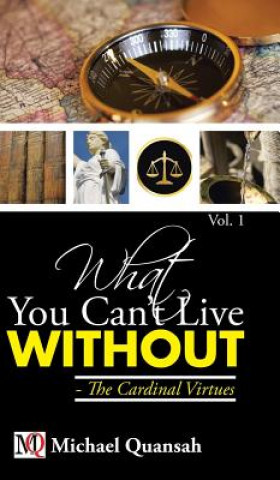 Carte What You Can't Live Without - The Cardinal Virtues Michael Quansah
