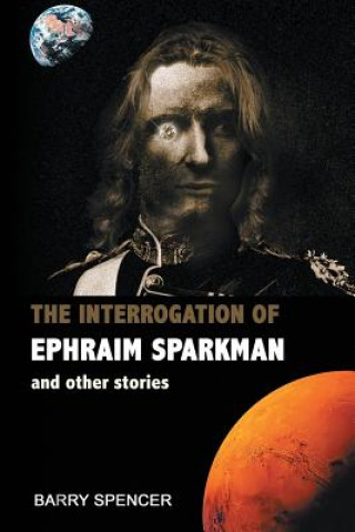 Knjiga Interrogation of Ephraim Sparkman and other Stories BARRY SPENCER