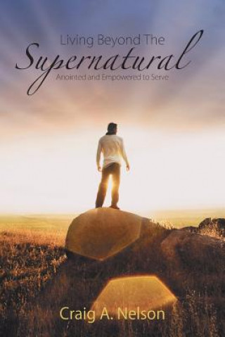 Книга Living Beyond the Supernatural CRAIG A. NELSON