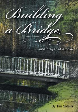 Könyv Building a Bridge One Prayer at a Time Tini Siders