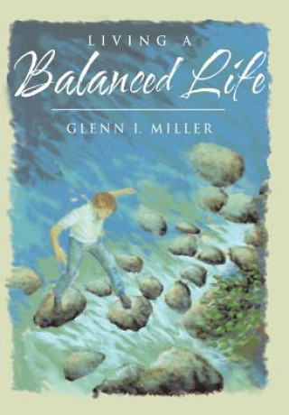 Kniha Living a Balanced Life Glenn I Miller