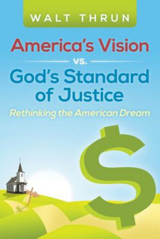 Carte America's Vision vs. God's Standard of Justice Walt Thrun