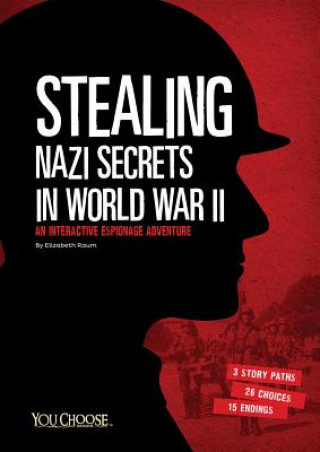 Kniha Stealing Nazi Secrets in World War II: An Interactive Espionage Adventure Elizabeth Raum