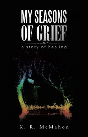 Carte My Seasons of Grief K. R. McMahon