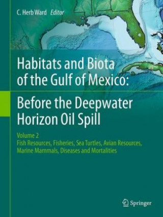 Knjiga Habitats and Biota of the Gulf of Mexico: Before the Deepwater Horizon Oil Spill C. Herb Ward