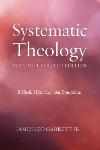 Könyv Systematic Theology, Volume 1, Fourth Edition Jr James Leo Garrett