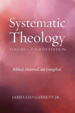 Kniha Systematic Theology, Volume 1, Fourth Edition Jr James Leo Garrett