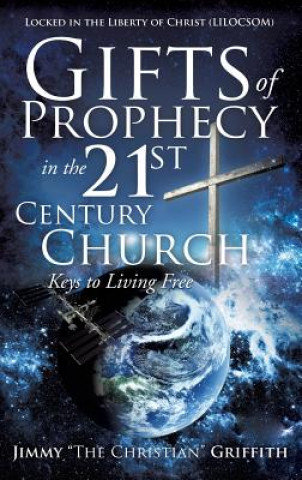 Carte Gifts of Prophecy in the 21st Century Church Jimmy the Christian Griffith