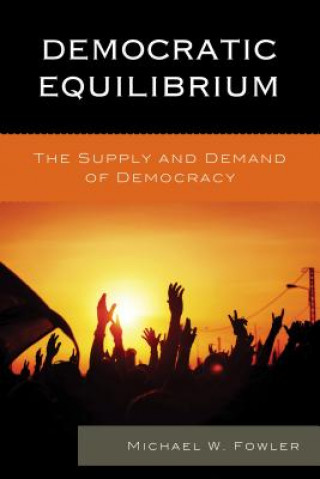 Knjiga Democratic Equilibrium Michael W. Fowler