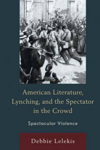 Könyv American Literature, Lynching, and the Spectator in the Crowd Debbie Lelekis