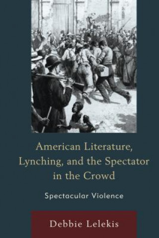 Βιβλίο American Literature, Lynching, and the Spectator in the Crowd Debbie Lelekis