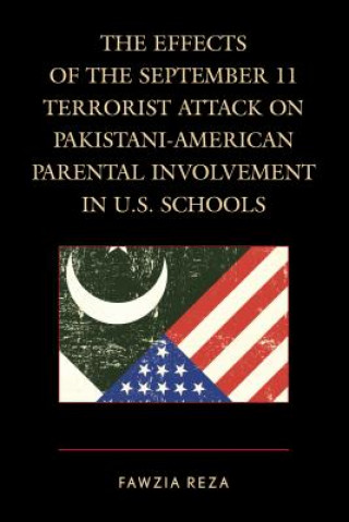 Könyv Effects of the September 11 Terrorist Attack on Pakistani-American Parental Involvement in U.S. Schools Fawzia Reza