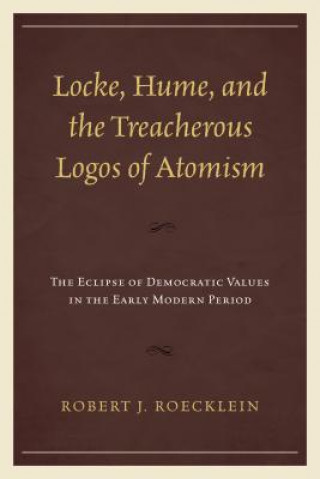 Könyv Locke, Hume, and the Treacherous Logos of Atomism Robert J. Roecklein