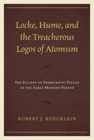 Książka Locke, Hume, and the Treacherous Logos of Atomism Robert J. Roecklein